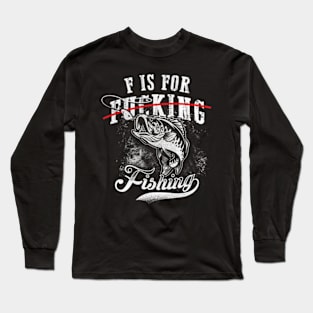 F is for Fishing Not F...ing Funny Fisherman Long Sleeve T-Shirt